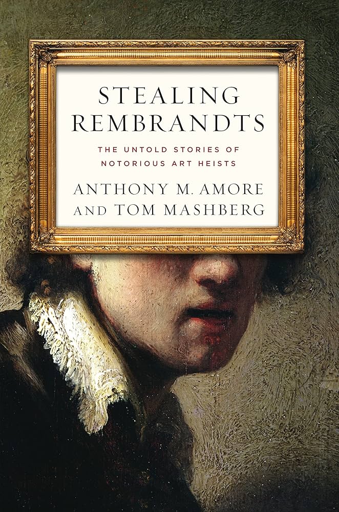Cover of Anthony M. Amore and Thomas Mashberg's Stealing Rembrandts: The Untold Stories of Notorious Art Heists