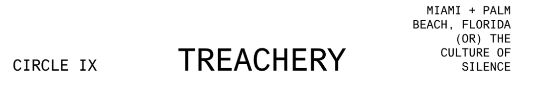 Circle IX, Treachery, Miami + Palm Beach (or) the Culture of Silence