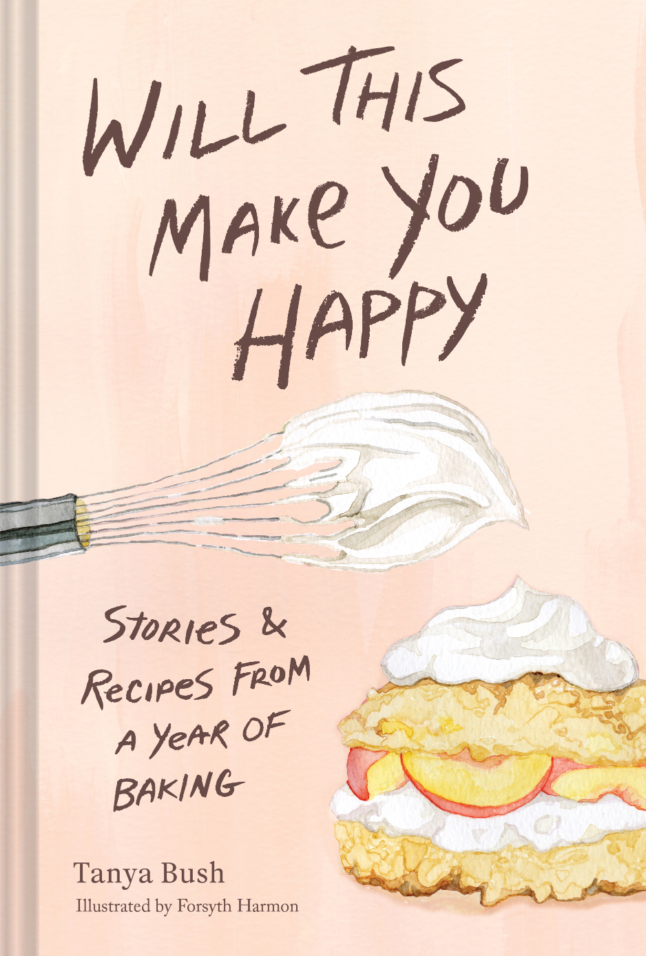 Cover of Will This Make You Happy: Stories &amp; Recipes from a Year of Baking by Tanya Bush